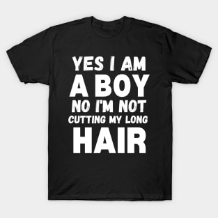 Funny Sarcastic Boy Long Hair, Yes I Am A Boy No I'm Not Cutting My Long Hair, Humor Funny Boy Long Hair Joke T-Shirt